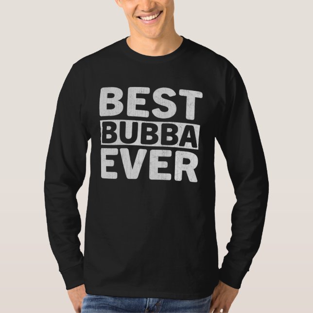 Camiseta Best Bubba Ever  Fathers Day Bubba (Frente)