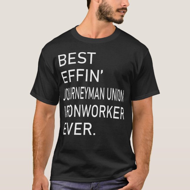 Camiseta Best Effin Journeyman Union Ironworker Ever (Frente)