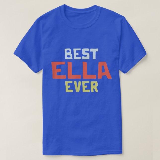 Camiseta Best Ella Ever Personalized Name Custom Nickname C (Frente do Design)