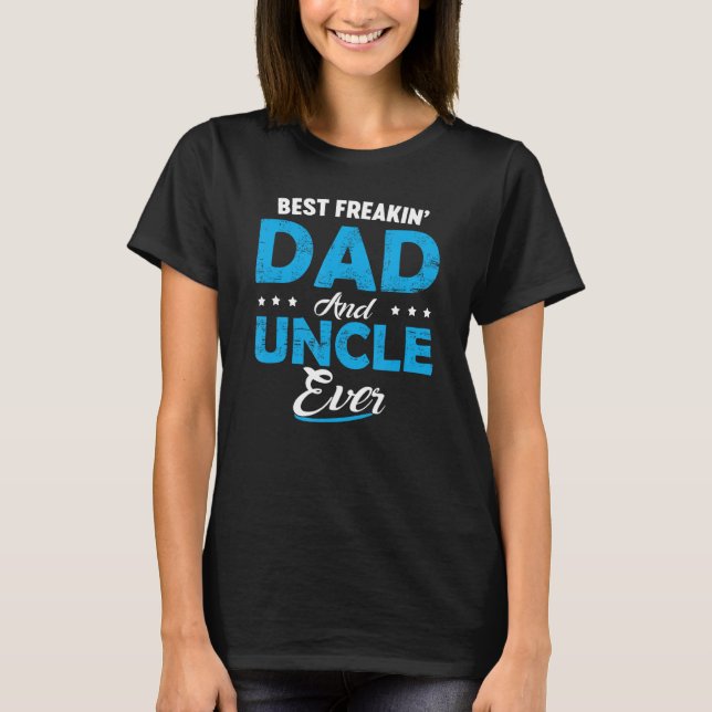 Camiseta Best Freakin Dad And Uncle Ever  Father s Day (Frente)