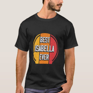 Camiseta Best Isabella Ever - Engraçado Nome Isabella
