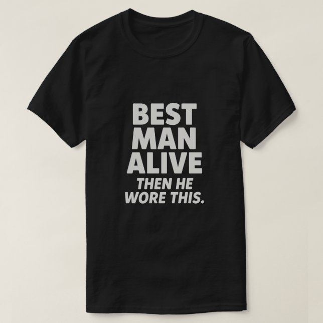 CAMISETA BEST MAN ALIVE (Frente do Design)