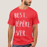 Camiseta Best Pepere Ever t French Canadian word for Grandp<br><div class="desc">Best Pepere Ever t French Canadian word for Grandpa tee  .</div>