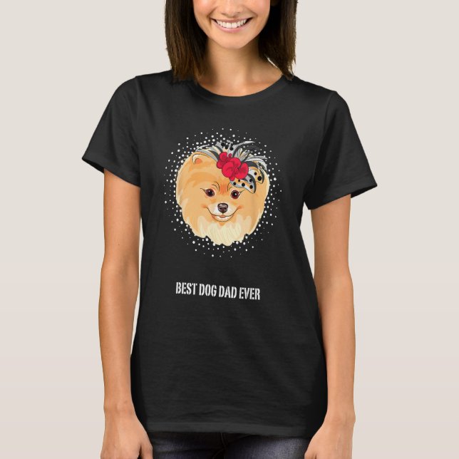 Camiseta Best Pomeranian Dog Dad for Best Dog Dad Ever Dog (Frente)