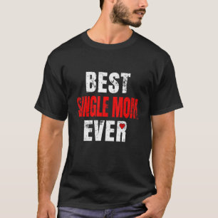 Camiseta Best Single Mom Ever Valentines Day Single Mom Mot