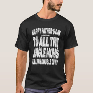 Camiseta Best Single Moms Pulling Double Duty Happy Fathers