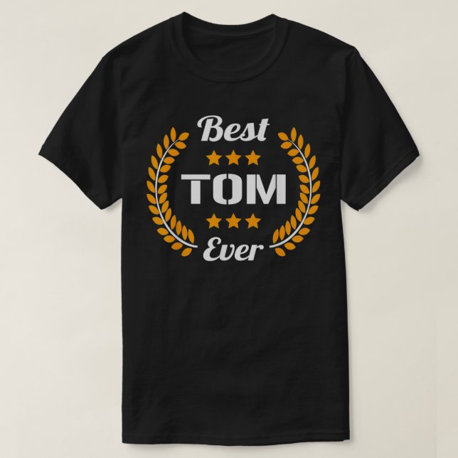 Camiseta Best Tom Ever Funny Saying First Name Tom  (Frente do Design)