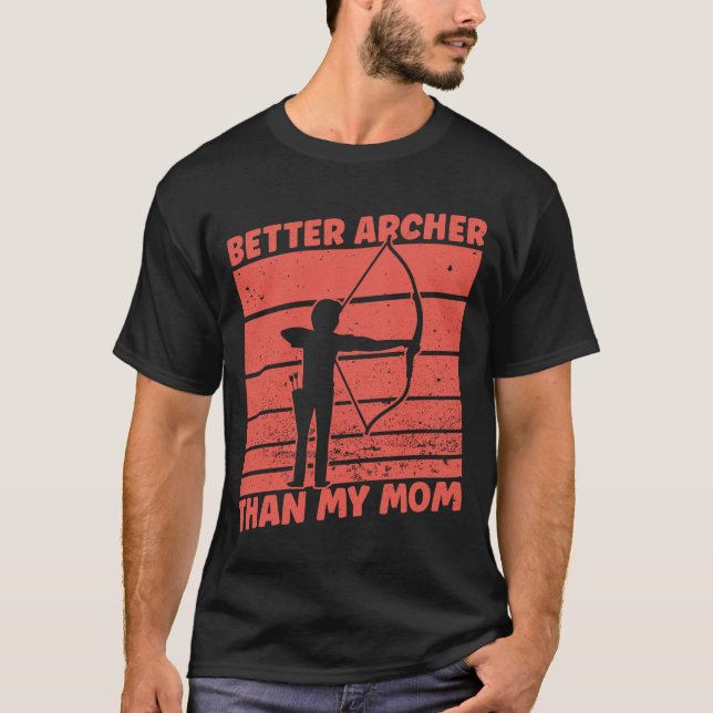 Camiseta Better Archer Than My Mom - Archery Bow Archer (Frente)
