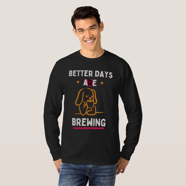Camiseta Better Days Are Brewing (Frente Completa)