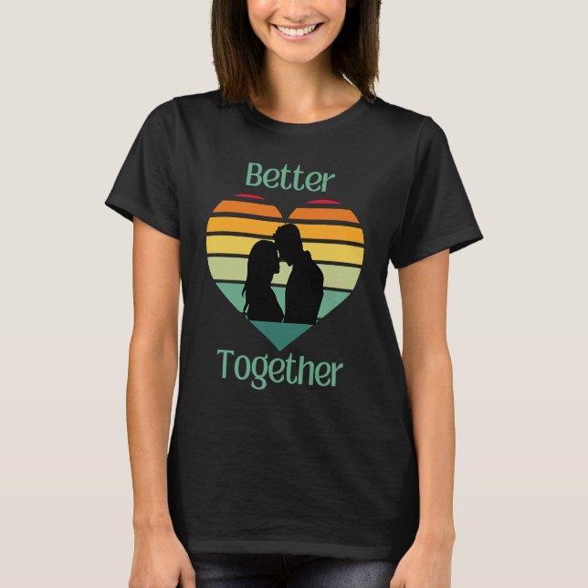 Camiseta Better Together, Couple Sharing Life And Love (Frente)