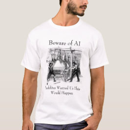 Camiseta Beware of AI - Luddites Warned Us
