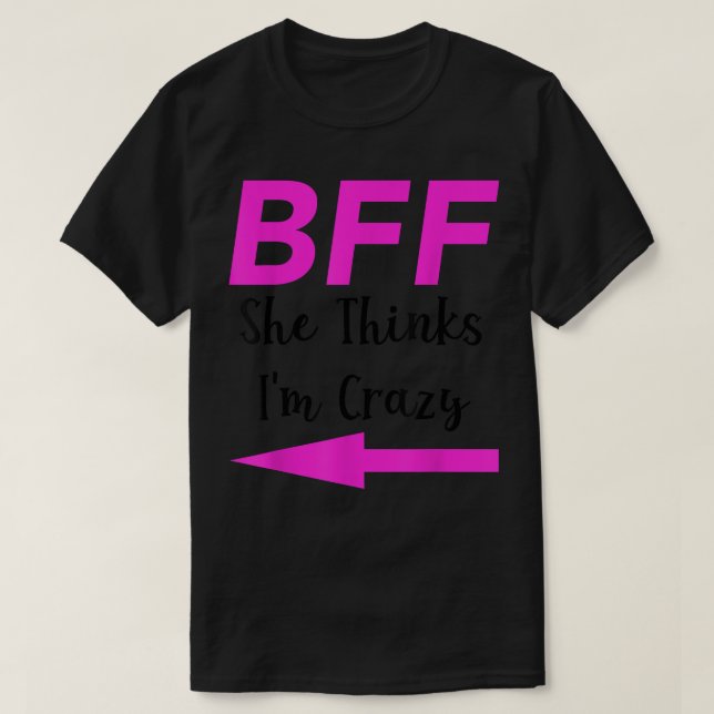 Camiseta BFF Ela Acha Que Eu Sou Louco, Os Melhores Amigos, (Frente do Design)