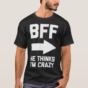 Camiseta BFF Ele Acha Que Eu Sou Besteira Louca, melhores a