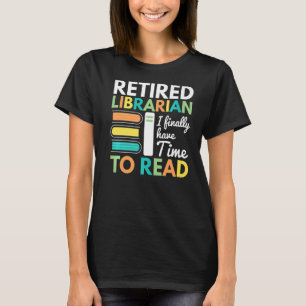 Camiseta Bibliotecário Aposentado Finalmente Tem Tempo Para