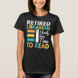 Camiseta Bibliotecário Aposentado Finalmente Tem Tempo Para