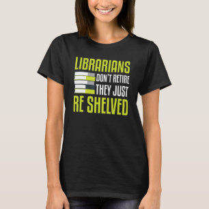 Camiseta Bibliotecários Não Se Aposentam Eles Acabaram De S