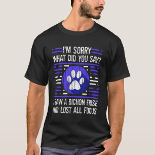 Camiseta Bichon Frise Dog Desculpe O Que Você Disse Perdeu 