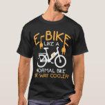 Camiseta Bicicleta Elétrica E-Bike Way Cooler Bike Funny<br><div class="desc">Engraçado Presente de Ebike para amantes de bicicletas elétricas. E-Bike Como Uma Bicicleta Normal Mas Muito Mais Fria.</div>