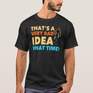 Camiseta Bicicleta Essa é uma péssima ideia, a que horas?