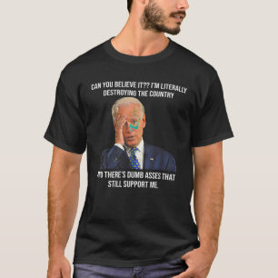 Camiseta Biden pode acreditar que estou destruindo o país