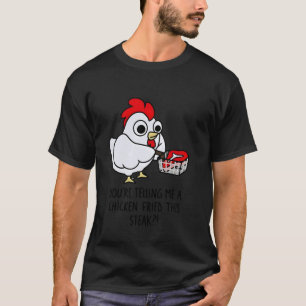 Camiseta Bife de Frango Frito Você está me dizendo que um b