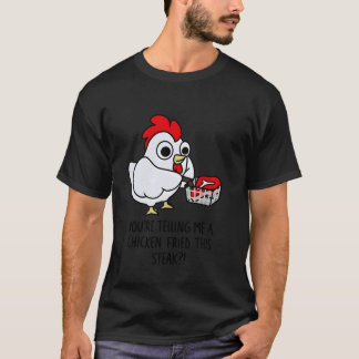 Camiseta Bife de Frango Frito Você está me dizendo que um b
