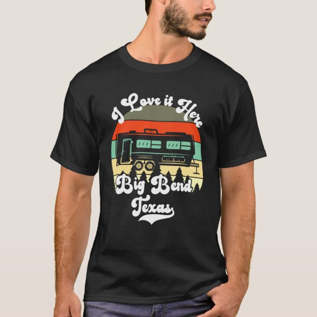 Camiseta Big Bend Texas I Love It Here Camping Travel Trail (Frente)