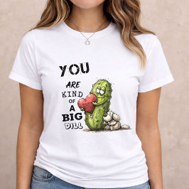 Camiseta Big Dill Love Funny Pickle Valentine Gift