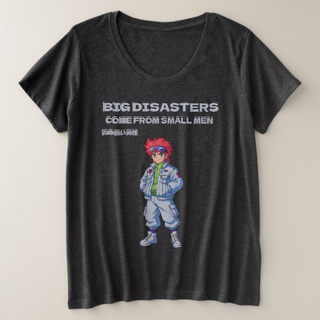 Camiseta Big disasters come from small men (Frente do Design)