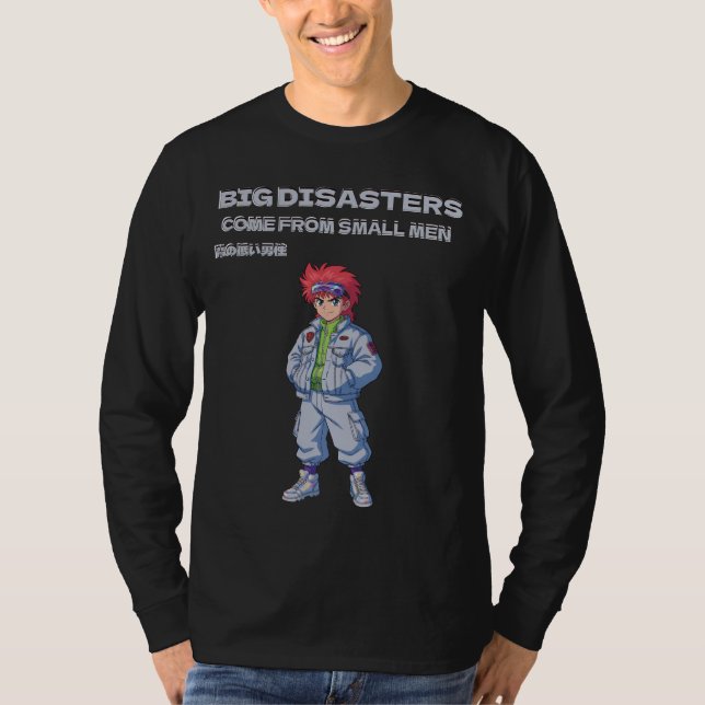 Camiseta Big disasters come from small men (Frente)