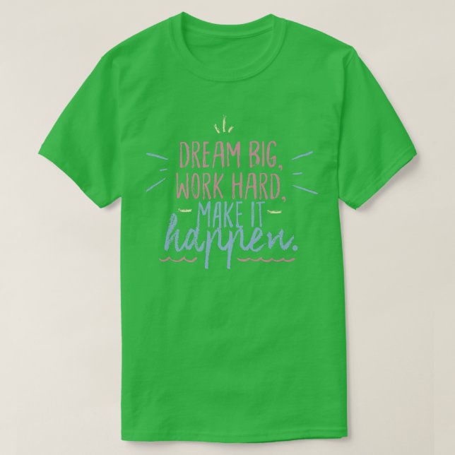Camiseta Big Dreams Make It Happen Inspirational Motivation (Frente do Design)