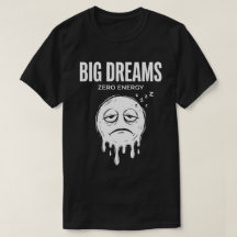Big Dreams Zero Energy Unisex Funny