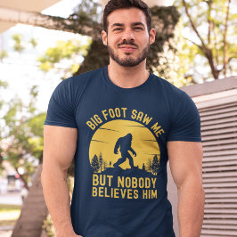 Camiseta Big Foot Saw me but nobody believes him