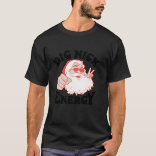 Camiseta Big Nick Energy Natal Natal Natal Santa Claus Engr