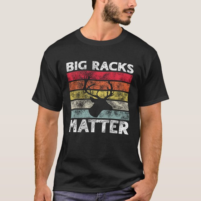 Camiseta Big Racks Matter  Deer Hunting Saying (Frente)
