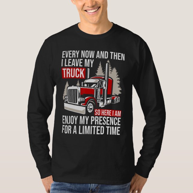 Camiseta Big Rig Trucker Every Now And Then I Leave My Truc (Frente)