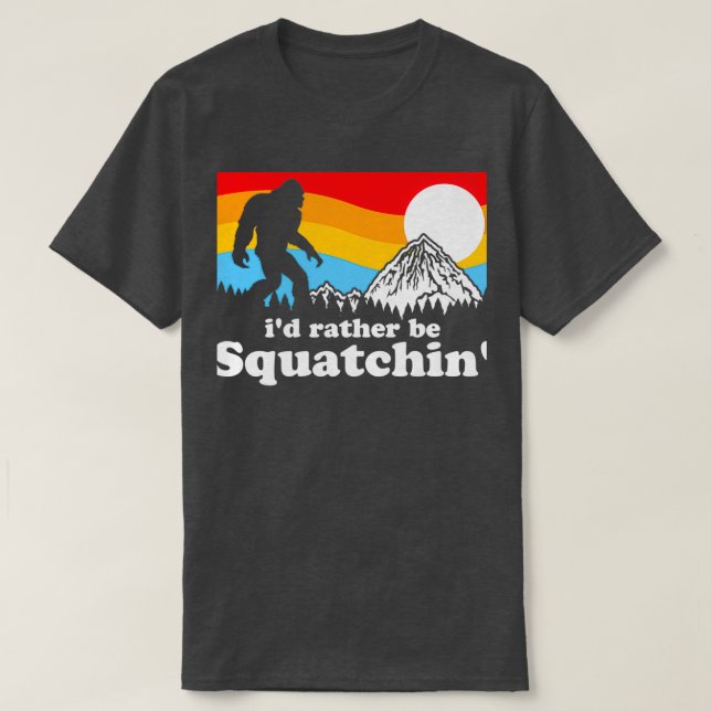 Camiseta Bigfoot Id Rather Be Squatchin (Frente do Design)