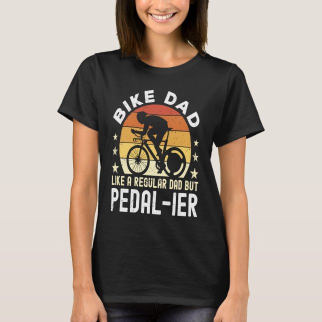 Camiseta Bike Dad Like a regular Dad but pedal ier Bicycle  (Frente)