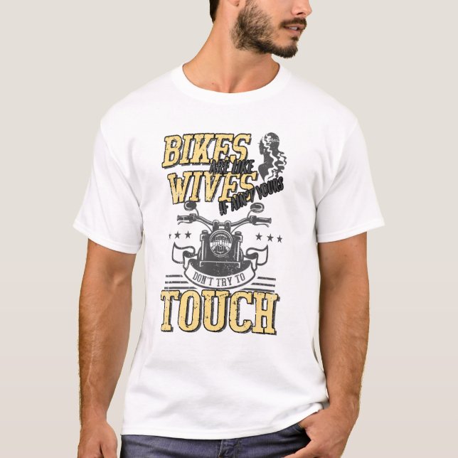 Camiseta Bikes Are Like Wives Dont Touch Biker Motorcycle (Frente)