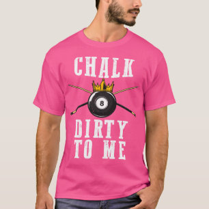 Camiseta Billiards Chalk Dirty To Me Piscina 8