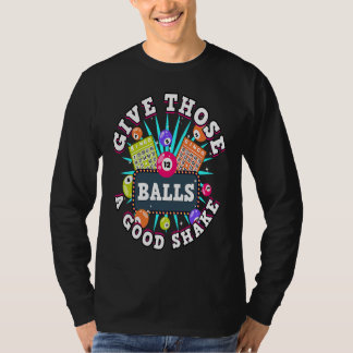 Camiseta Bingo Give Those Balls A Good Shake For A Bingo Ca