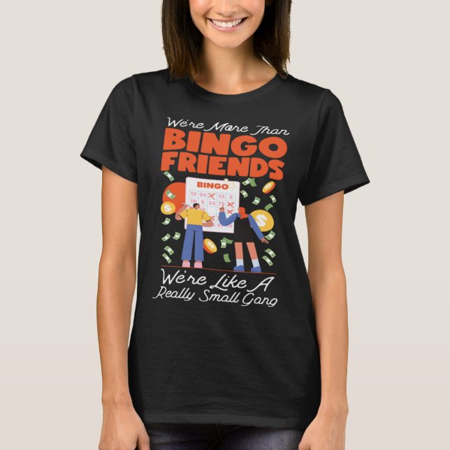 Camiseta Bingo Player Friends Besties Buddies We're More Th (Frente)