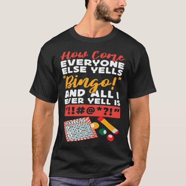 Camiseta Bingo Player How Come Everyone Else Yells Bingo An (Frente)