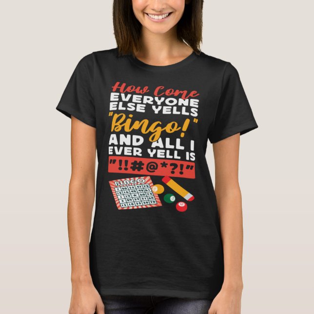 Camiseta Bingo Player How Come Everyone Else Yells Bingo An (Frente)