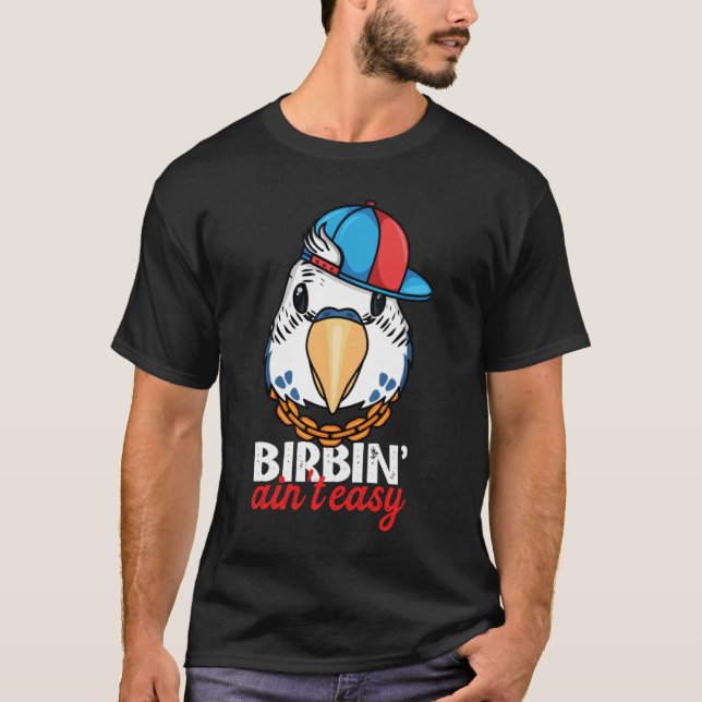 Camiseta Birbing Ain't Easy Parrot I Blue Budgie Budgerigar (Frente)