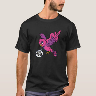Camiseta Bird Sweet Geh Weg Verpiss Dich Hau Ab