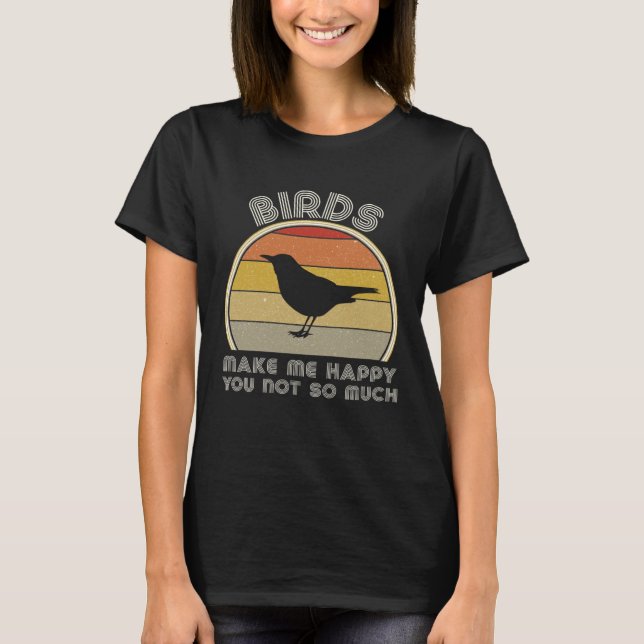Camiseta Birds Make Me Happy  Birding Watcher Ornithology (Frente)