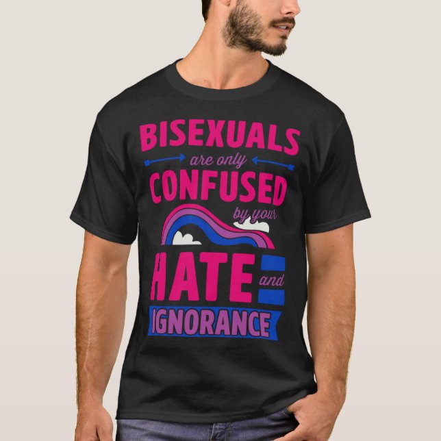 Camiseta Bisexuals Are Only Confused By Your Hate and Ignor (Frente)