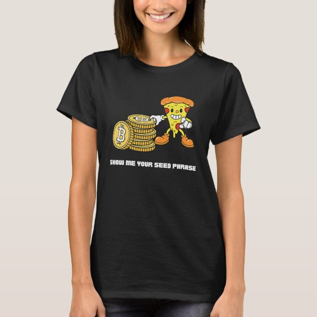 Camiseta Bitcoin Pizza  Crypto Show Me Your Seed Phrase (Frente)