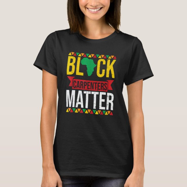 Camiseta Black Carpenters Matter African American Black His (Frente)